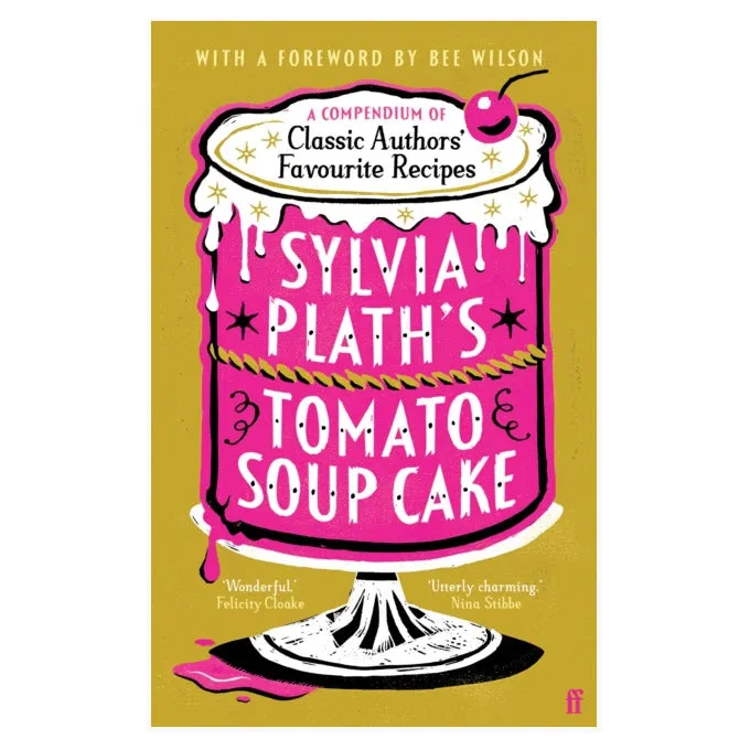 Sylvia Plath's Tomato Soup Cake: A Compendium of Classic Authors' Favourite Recipes
